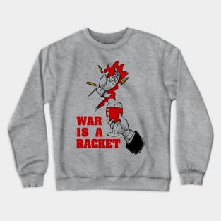 War Is A Racket - Anti War, No War But Class War, Leftist, Socialist Crewneck Sweatshirt